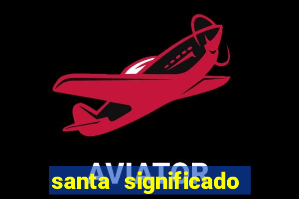 santa significado significado santa kaya